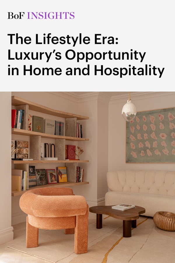 BoF Insights | The Lifestyle Era: Luxury’s Opportunity in Home and Hospitality 