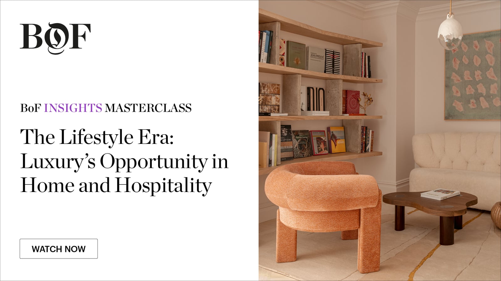 BoF Insights Masterclass: The Lifestyle Era: Luxury's Opportunity in Home and Hospitality