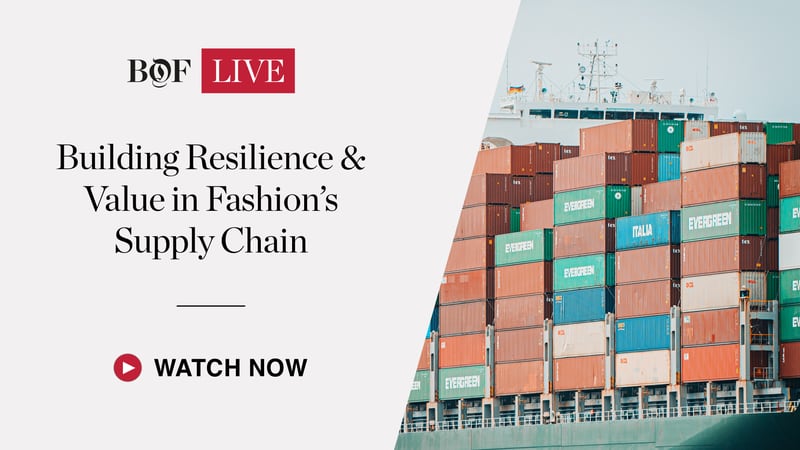 BoF LIVE: Building Resilience & Value in Fashion’s Supply Chain